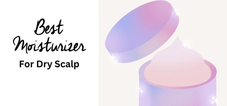 Best Moisturizer For Dry Scalp