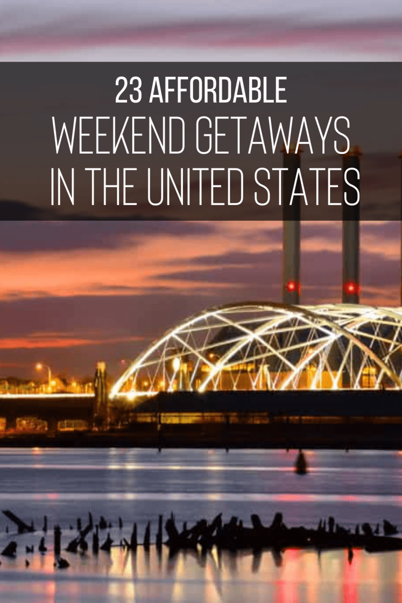 23 Affordable Weekend Getaways in the United States 24 23 Affordable Weekend Getaways in the United States